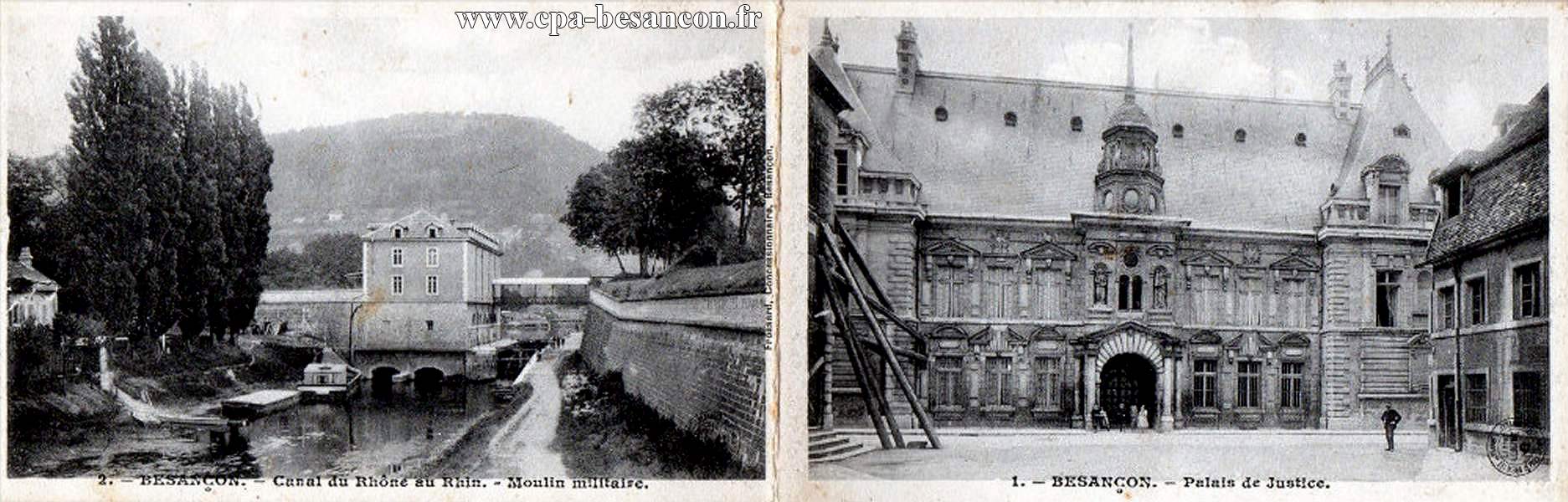 1. - BESANÇON. - Palais de Justice. & 2. - BESANÇON. - Canal du Rhône au Rhin. - Moulin militaire.